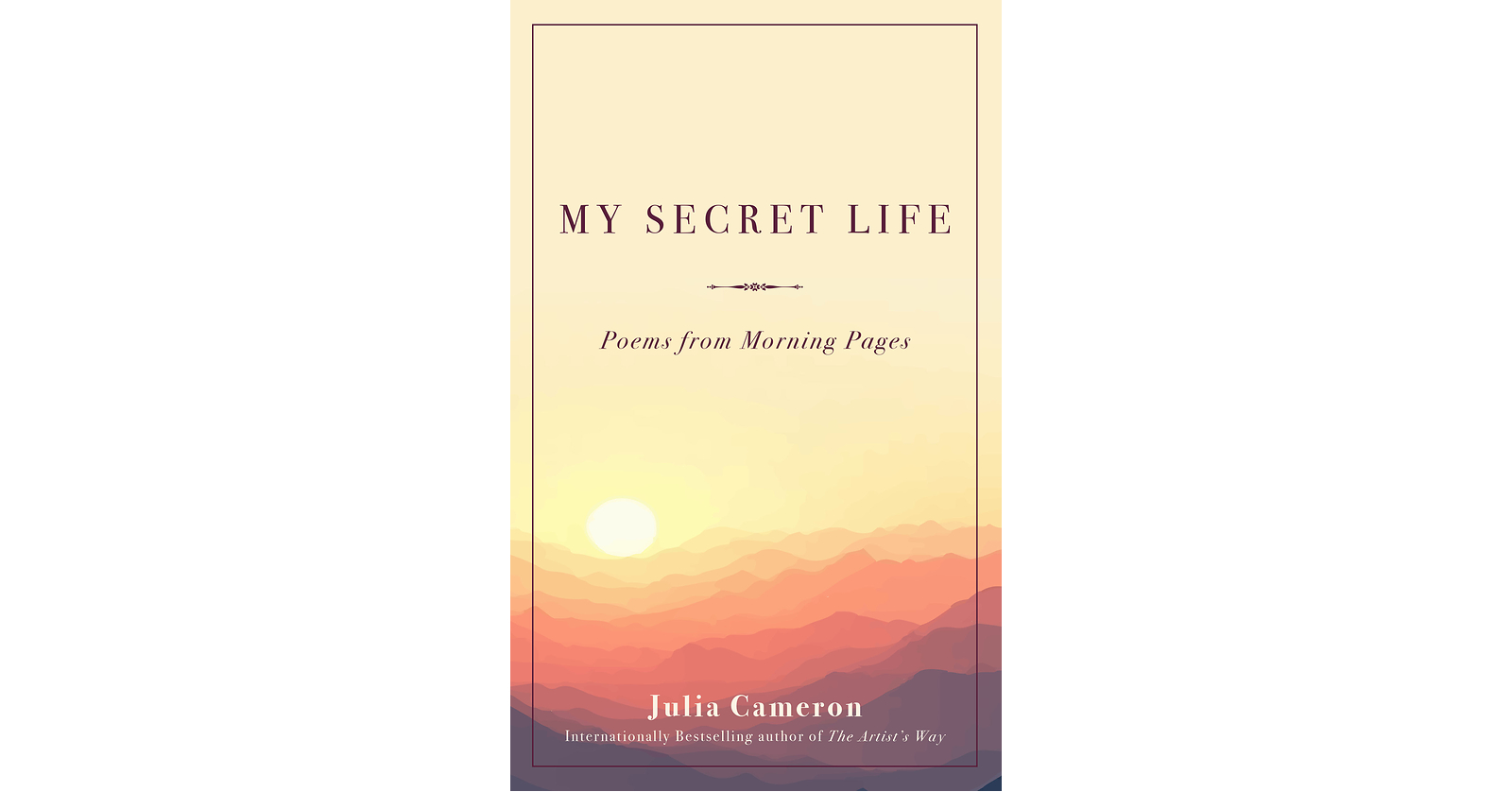 Bestselling author Julia Cameron will collaborate with Andrews McMeel Publishing to release her first poetry collection, " My Secret Life : Poems from Morning Pages "