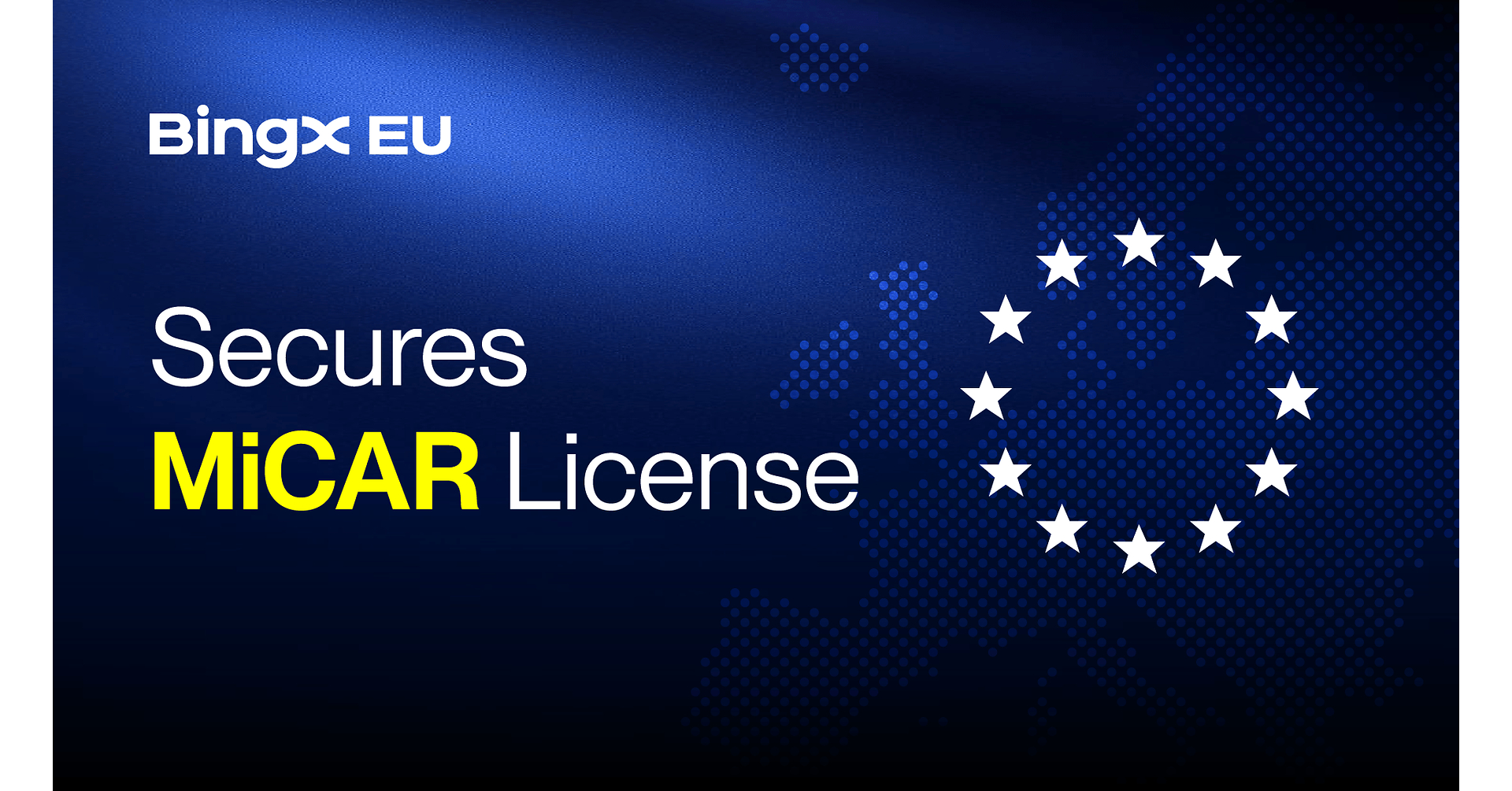 BingX EU Obtains MiCAR License, Advancing Regulated Crypto Services in Europe